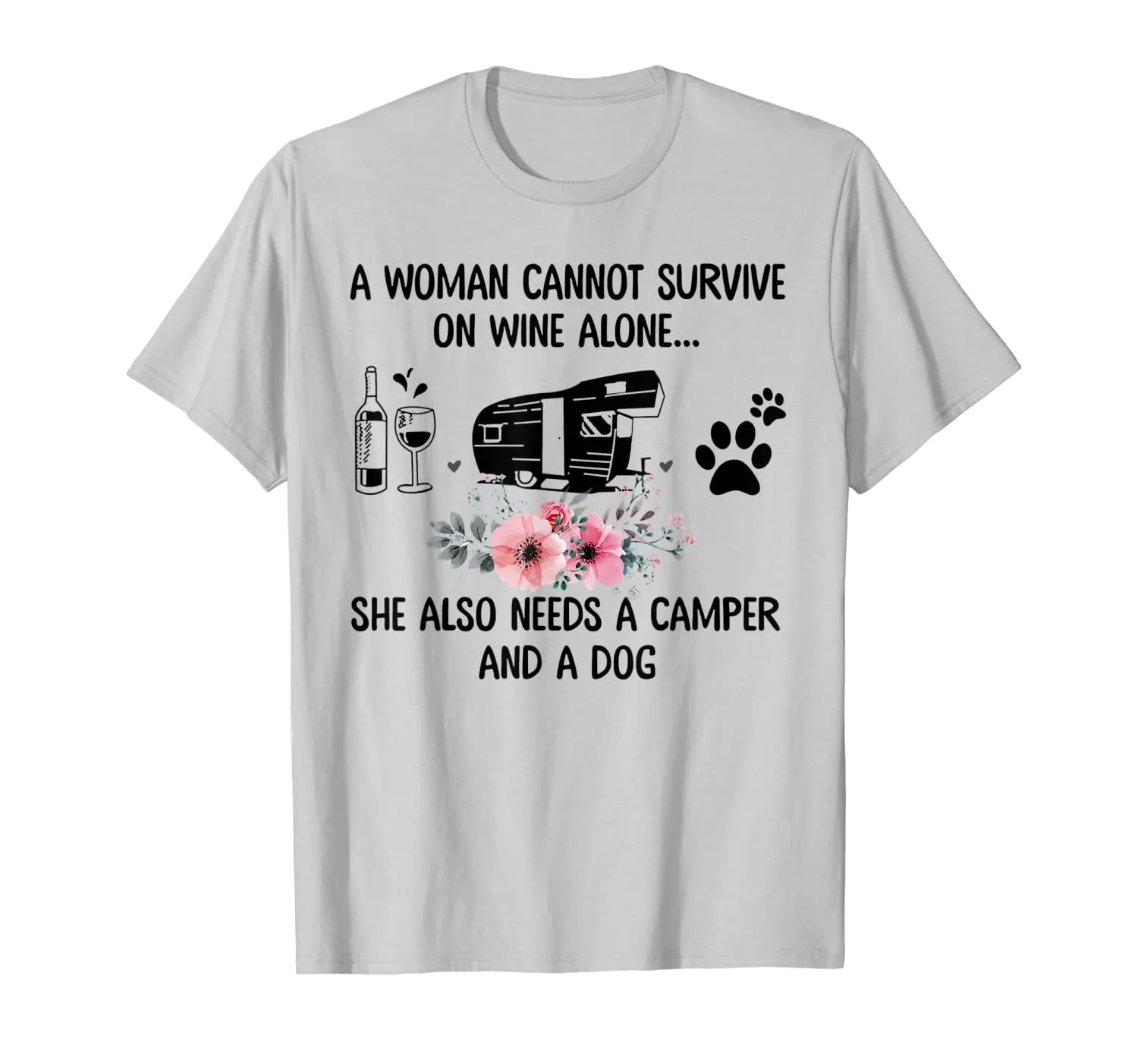 A Woman Cannot Survive On Wine Alone Camper and a Dog T-Shirt