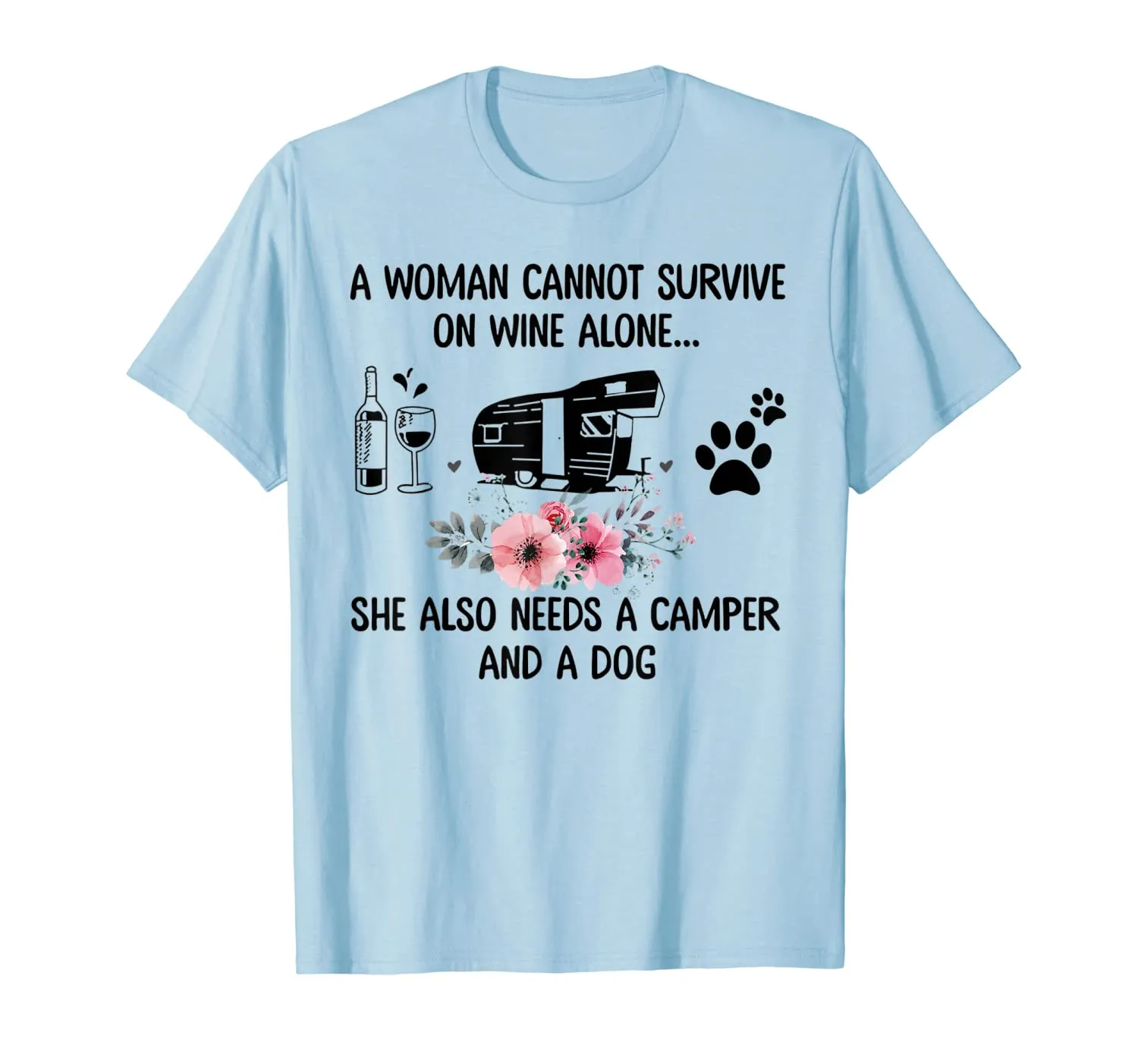 A Woman Cannot Survive On Wine Alone Camper and a Dog T-Shirt