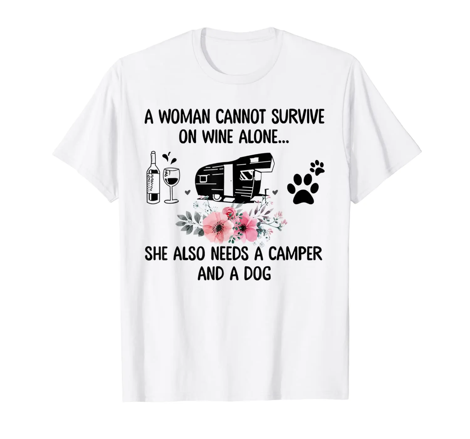 A Woman Cannot Survive On Wine Alone Camper and a Dog T-Shirt