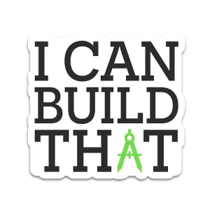 I Can Build That - Vinyl Sticker