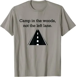 "Camp in the woods, not the left lane." fast lane t-shirt T-Shirt