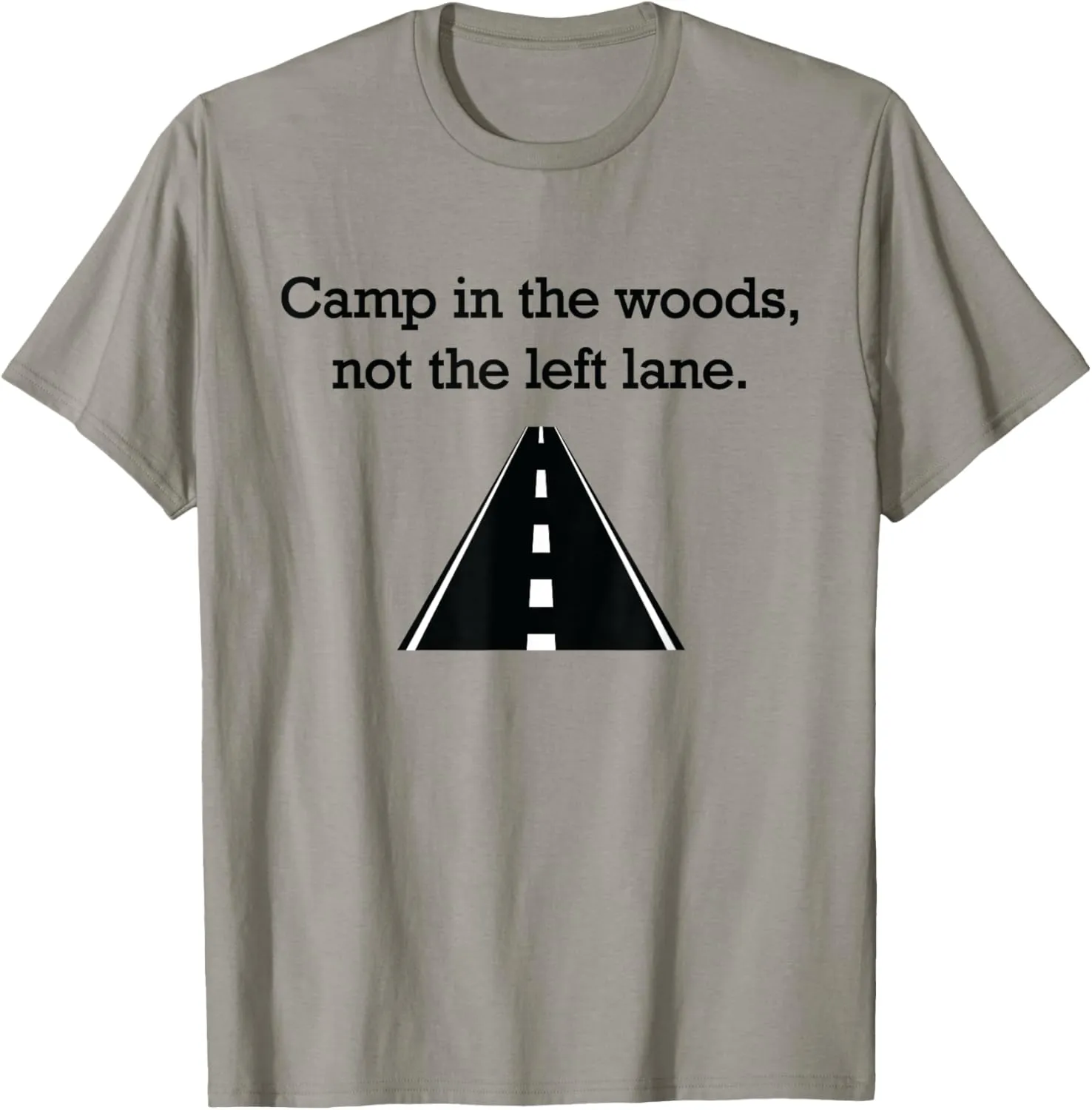 "Camp in the woods, not the left lane." fast lane t-shirt T-Shirt